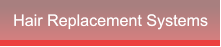 Hair Replacement Systems Hair Replacement Systems